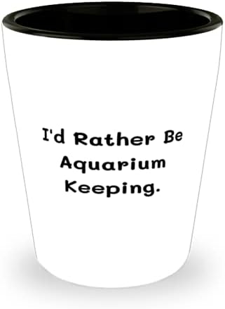 Savršeni pokloni za akvariste, radije bih bio akvarist, smiješni blagdanski pokloni za prijatelje
